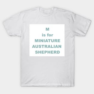 m is for miniature australian shepherd T-Shirt